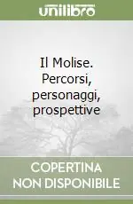 Il Molise. Percorsi, personaggi, prospettive Sconto