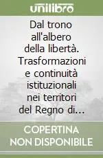 Direttamente Dal Produttore Dal trono all‘albero della libertà. Trasformazioni e continuità istituzionali nei territori del Regno di Sardegna... Atti del Convegno (Torino, 1989)