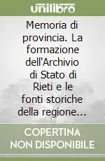 Memoria di provincia. La formazione dell‘Archivio di Stato di Rieti e le fonti storiche della regione sabina Occasione Imperdibile