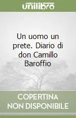 Un uomo un prete. Diario di don Camillo Baroffio Affare