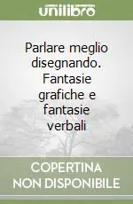 Parlare meglio disegnando. Fantasie grafiche e fantasie verbali Promozione