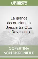 La grande decorazione a Brescia tra Otto e Novecento Economico