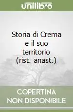 Storia di Crema e il suo territorio (rist. anast.) Soddisfatti O Rimborsati
