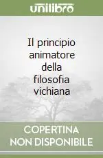 Offerta Speciale Il principio animatore della filosofia vichiana