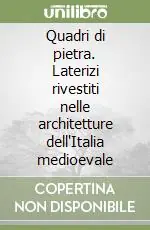 Quadri di pietra. Laterizi rivestiti nelle architetture dell‘Italia medioevale Subito Disponibile