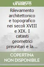 Rilevamento architettonico e topografico nei secoli XVIII e XIX. I catasti geometrici preunitari e la misura generale del granducato di Toscana A Buon Prezzo