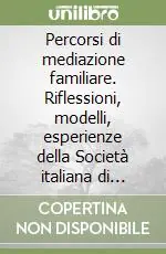 Ultime Pezzi Percorsi di mediazione familiare. Riflessioni, modelli, esperienze della Società italiana di mediazione familiare