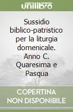 Professionale Sussidio biblico-patristico per la liturgia domenicale. Anno C. Quaresima e Pasqua