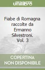 Fiabe di Romagna raccolte da Ermanno Silvestroni. Vol. 3 Ultime Pezzi