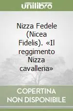 Nizza Fedele (Nicea Fidelis). «Il reggimento Nizza cavalleria» Offerta Lampo