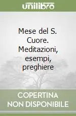 Mese del S. Cuore. Meditazioni, esempi, preghiere Nuovo Arrivo