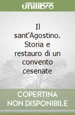 Il sant‘Agostino. Storia e restauro di un convento cesenate Spedito Oggi