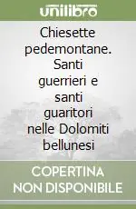 Affare Chiesette pedemontane. Santi guerrieri e santi guaritori nelle Dolomiti bellunesi
