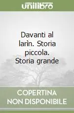 Davanti al larìn. Storia piccola. Storia grande Di Tendenza