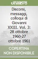 Discorsi, messaggi, colloqui di Giovanni XXIII. Vol. 3 28 ottobre 1960-27 ottobre 1961 Vendita Finale