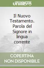 Consegna Rapida Il Nuovo Testamento. Parola del Signore in lingua corrente