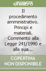 Subito Disponibile Il procedimento amministrativo. Principi e materiali. Commento alla Legge 241/1990 e alla sua attuazione. Con DPR 300 e 352/1992