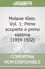 Melanie Klein. Vol. 1 Prime scoperte e primo sistema (1919-1932) Economico