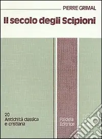 Il secolo degli Scipioni. Roma e l‘ellenismo al tempo delle guerre puniche Ultimissimo Modello