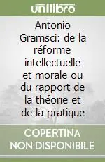 Occasione Imperdibile Antonio Gramsci de la réforme intellectuelle et morale ou du rapport de la théorie et de la pratique