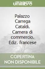 Palazzo Carrega Cataldi. Camera di commercio. Ediz. francese Non Perdere