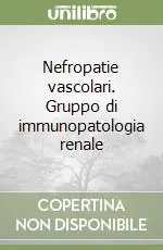 Nefropatie vascolari. Gruppo di immunopatologia renale Offerta