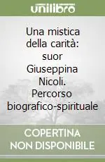 Miglior Prezzo Una mistica della carità suor Giuseppina Nicoli. Percorso biografico-spirituale