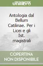Antologia dal Bellum Catilinae. Per i Licei e gli Ist. magistrali Nuovo Arrivo