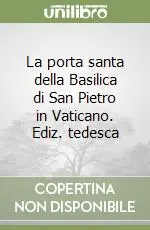 La porta santa della Basilica di San Pietro in Vaticano. Ediz. tedesca Ultime Pezzi