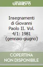 Nuova Collezione Insegnamenti di Giovanni Paolo II. Vol. 4/1 1981 (gennaio-giugno)