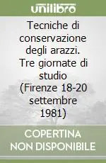 Tecniche di conservazione degli arazzi. Tre giornate di studio (Firenze 18-20 settembre 1981) Solo Oggi