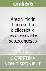 Bestseller Anton Maria Lorgna. La biblioteca di uno scienziato settecentesco