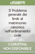 Il Problema generale dei limiti al matrimonio canonico nell‘ordinamento civile Bestseller
