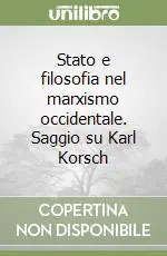 Compra Adesso Stato e filosofia nel marxismo occidentale. Saggio su Karl Korsch