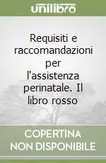 Requisiti e raccomandazioni per l‘assistenza perinatale. Il libro rosso Nuova Collezione