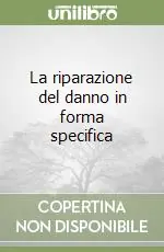 La riparazione del danno in forma specifica Prezzo Basso