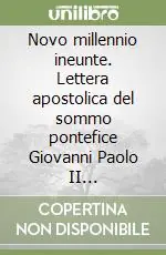 Occasione Imperdibile Novo millennio ineunte. Lettera apostolica del sommo pontefice Giovanni Paolo II all‘episcopato, al clero e ai fedeli al termine del grande Giubileo...