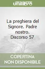 La preghiera del Signore. Padre nostro. Discorso 57 Non Perdere