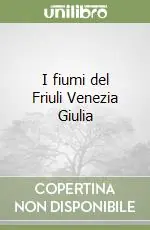 I fiumi del Friuli Venezia Giulia Promo Stagionale