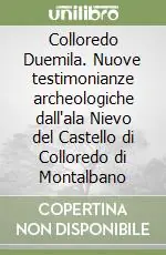 Colloredo Duemila. Nuove testimonianze archeologiche dall‘ala Nievo del Castello di Colloredo di Montalbano Vendita Finale