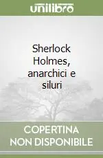 Sherlock Holmes, anarchici e siluri Di Tendenza