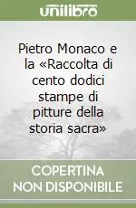 Pietro Monaco e la «Raccolta di cento dodici stampe di pitture della storia sacra» Compra Oggi Stesso