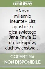 Soddisfatti O Rimborsati «Novo millennio ineunte» List apostolski ojca swietego Jana Pawla II do biskupów, duchowienstwa i Wiernych na zakonczenie wielkiego jubileuszu...