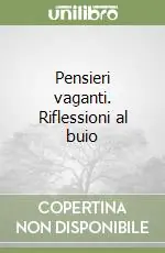 Novità Pensieri vaganti. Riflessioni al buio