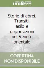 Storie di ebrei. Transiti, asilo e deportazioni nel Veneto orientale Soddisfatti O Rimborsati