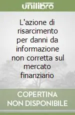 Ultimissimo Modello L‘azione di risarcimento per danni da informazione non corretta sul mercato finanziario