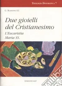 Nuovo Arrivo Due gioielli del cristianesimo. L‘eucaristia. Maria Ss.