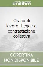 Orario di lavoro. Legge e contrattazione collettiva Soddisfatti O Rimborsati