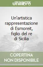 Ultimissimo Modello Un‘artistica rappresentazione di Esmoreit, figlio del re di Sicilia