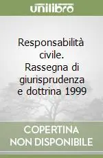 Responsabilità civile. Rassegna di giurisprudenza e dottrina 1999 Ultima Occasione